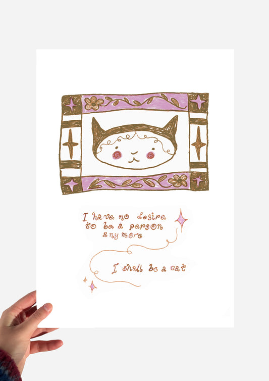 I have no desire to be a person, I shall be a cat pink and brown print
