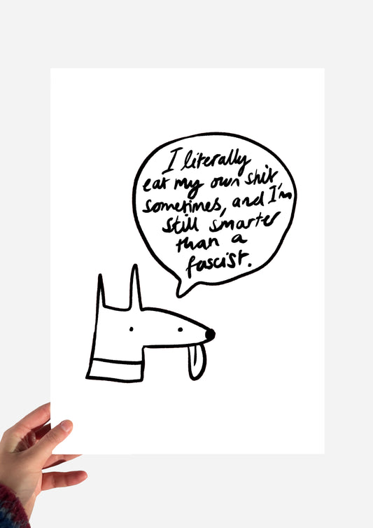 I literally eat my own sh*t and I’m still smarter than a fascist print